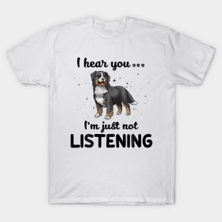 Bernese Mountain Dog I hear you Iam just not listening T-Shirt